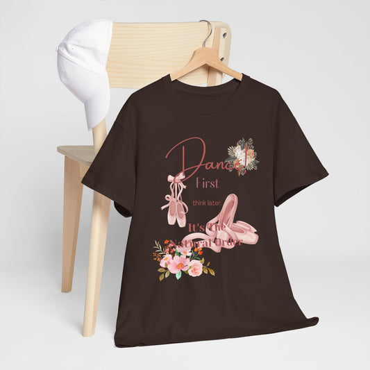 Dance First Think Later Unisex Ballet Heavy Cotton Tee, Ballet T-shirt, Dance Apparel, Ballet Lover Gift, Dance Studio Clothing